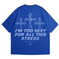 Too Sexy For Stress  Oversized Tee